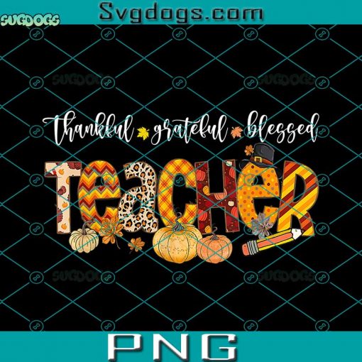 Thankful Grateful Blessed Teacher PNG, Grateful Blessed PNG, Fall PNG