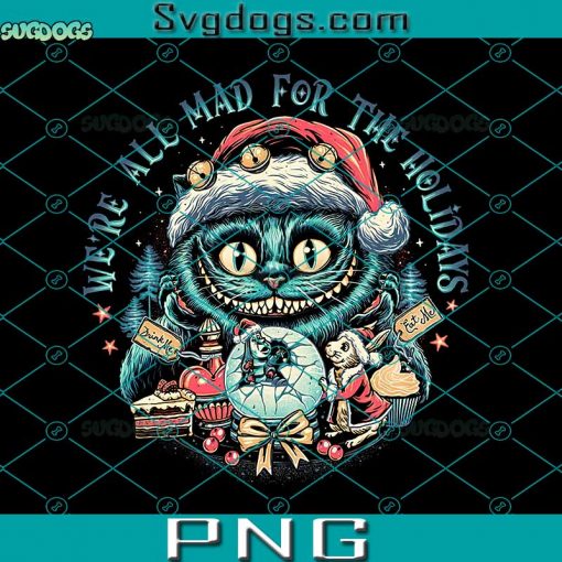 Christmas Cat PNG, We’re All Mad For The Holidays PNG, Cheshire Cat PNG, Alice PNG