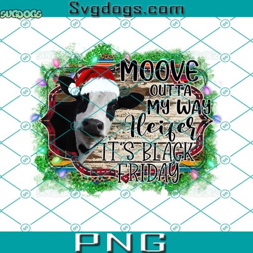 Moove Outta My Way Herfer It’s Vloack Friday PNG, Cow Christmas PNG, Cow Santa Hat Christmas PNG