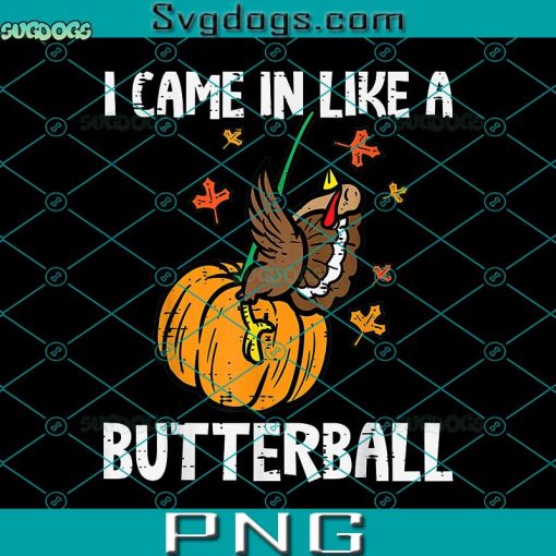 I Came In Like A Butterball PNG, Funny Thanksgiving PNG