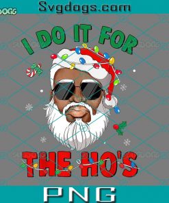 I Do It For The Ho’s African American Santa Black Xmas PNG,  Christmas African American PNG
