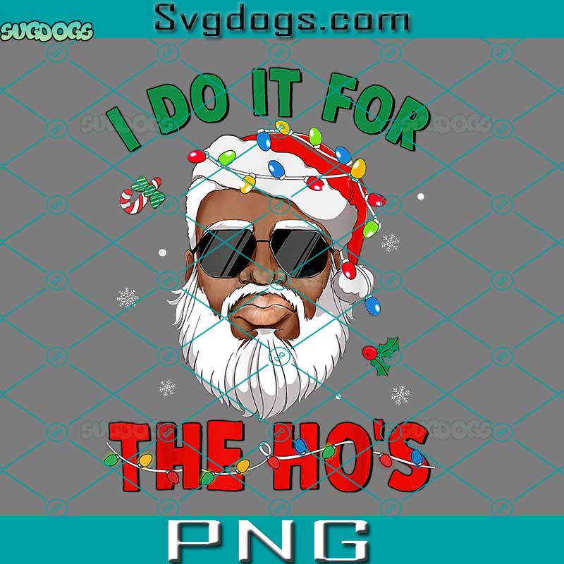 I Do It For The Ho's African American Santa Black Xmas PNG, Christmas ...