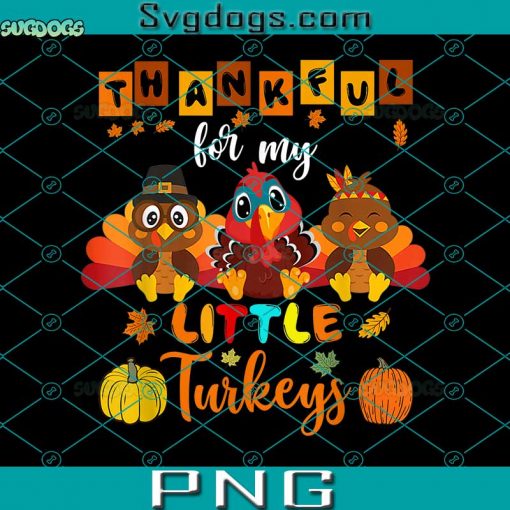 Thankful For My Little Turkey PNG, Turkey PNG Thanksgiving PNG, Thankful PNG