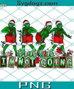 Grinch That's It I'm Not Going PNG, Merry Grinchmas PNG, Christmas PNG