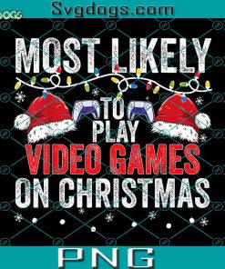 Most Likely Video Games On Christmas PNG, Most Likely To Miss Christmas While Gaming PNG, Christmas Gamer PNG