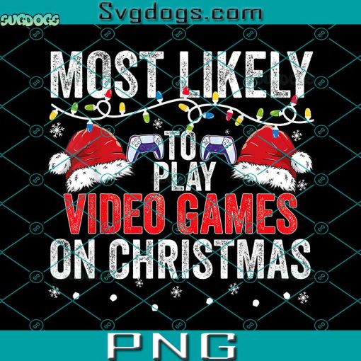 Most Likely Video Games On Christmas PNG, Most Likely To Miss Christmas While Gaming PNG, Christmas Gamer PNG