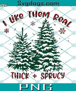 I Like Them Real Thick And Sprucey PNG, Retro Christmas PNG, Christmas PNG