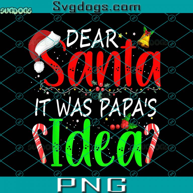 Dear Santa It Was Papa's Idea PNG, Funny Christmas Santa Naughty PNG