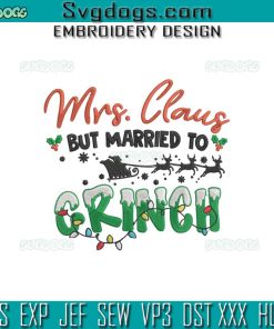 Mrs Claus But Married To The Grinch Embroidery Design File, Claus Christmas 2022 Embroidery Design File