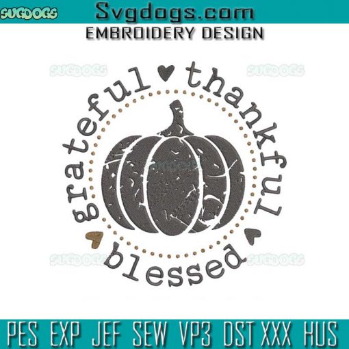 Grateful Thankful Blessed Embroidery Design File, Pumpkin Thanksgiving Embroidery Design File