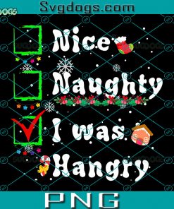 Groovy Nice Naughty I Was Hangry Christmas List Xmas PNG, I Was Hangry PNG, Christmas PNG