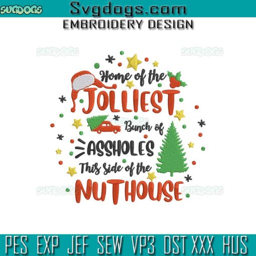 The Nuthouse Christmas Embroidery Design File, Home Of The Jolliest Bunch Of Assholes This Side Of The NutHouse Embroidery Design File