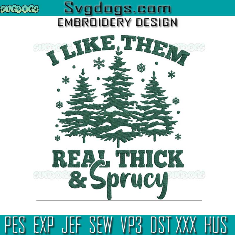 I Like Them Real Thick And Sprucy Embroidery Design File, Christmas Tree Embroidery Design File