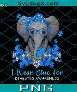I Wear Blue For Diabetes Awareness PNG, I Wear Blue For Diabetes Awareness Elephant Warrior Women PNG, Elephant Mom PNG