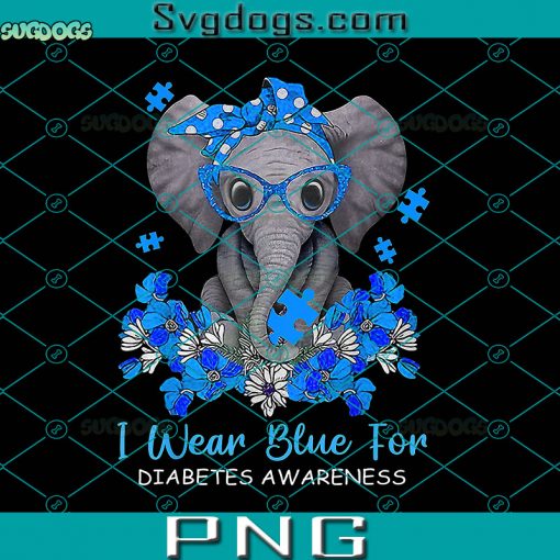 I Wear Blue For Diabetes Awareness PNG, I Wear Blue For Diabetes Awareness Elephant Warrior Women PNG, Elephant Mom PNG