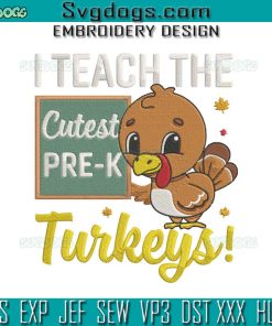 I Teach The Cutes Pre K Turkeys Embroidery Design File, Thanksgiving Embroidery Design File