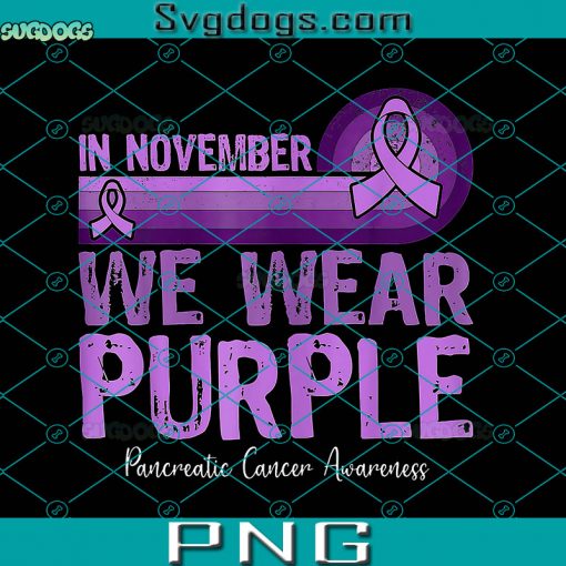 In November We Wear Purple Pancreatic Cancer Awareness PNG, Pancreatic Cancer PNG