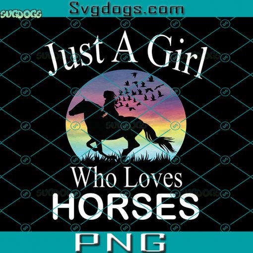 Just A Girl Who Loves Horses PNG, I Girl Horses PNG