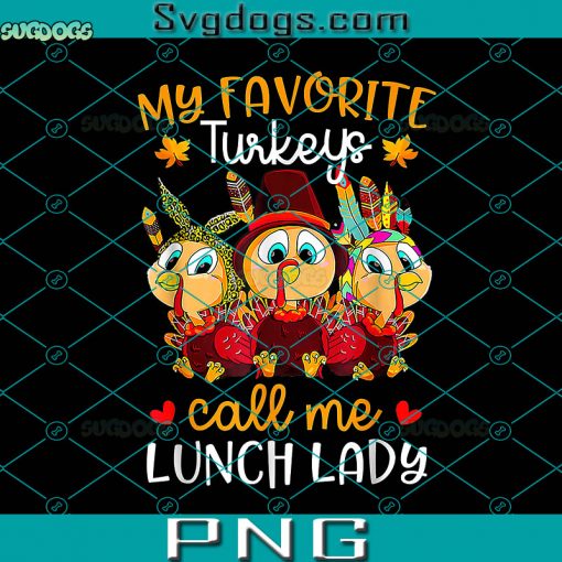 My Favorite Turkeys Call Me Lunch Lady PNG, Funny Thanksgiving PNG, Turkeys Thanksgiving PNG