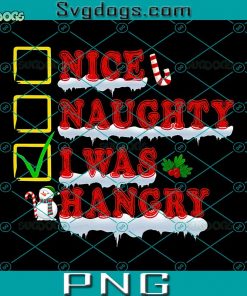 Nice Naughty I Was Hangry Christmas List Xmas PNG, Santa Checklist PNG, Christmas PNG
