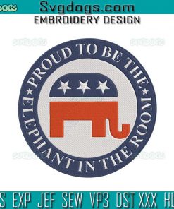 Proud To Be The Elephant In The Room Republican Embroidery Design File, Republican Elephant Embroidery Design File