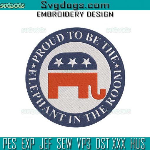 Proud To Be The Elephant In The Room Republican Embroidery Design File, Republican Elephant Embroidery Design File