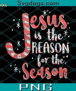 Jesus Is The Reason For The Season PNG, Family Christmas PNG, Jesus PNG, Xmas Gift Idea PNG