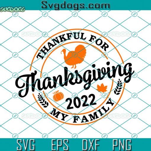Thanksgiving 2022 SVG, Family Thanksgiving SVG, Thankful For My Family SVG DXF EPS PNG
