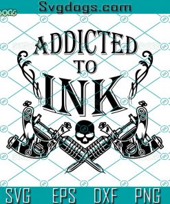 Addicted To Ink SVG, Addicted Tattooed Ink Tattoo Lover SVG DXF EPS PNG