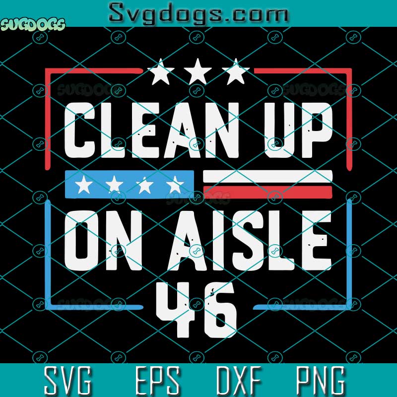 Clean Up On Aisle 46 SVG, Trump 2024 SVG, Trump 2024 Back America Clean