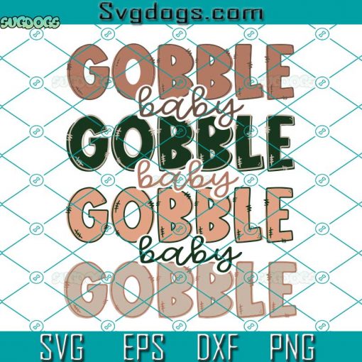 Gobble Bayby SVG, Thanksgiving SVG, Happy Thanksgiving Day SVG DXF EPS PNG