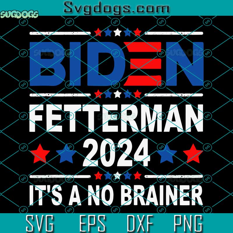 Biden Fetterman 2024 SVG, Its A No Brainer SVG, Anti Biden Fetterman 2024 SVG DXF EPS PNG