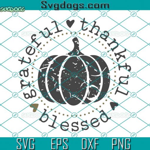 Grateful Thankful Blessed SVG, Thanksgiving SVG, Fall SVG, Thankful SVG DXF EPS PNG