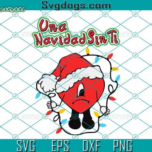 Una Navidad Sin Ti Christmas SVG, Bad Bunny Un Verano SVG, Bad Bunny Christmas SVG PNG DXF EPS