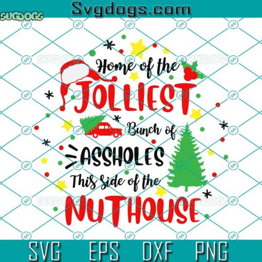 Home Of The Jolliest Bunch Of Assholes This Side Of The NutHouse SVG, Christmas Nuthouse SVG, Hat Christmas SVG, Tree Christmas SVG PNG DXF EPS