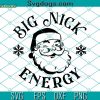 Santa Claus Big Nick Energy SVG, Big Nick Energy SVG, Christmas SVG PNG DXF EPS