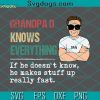Grandpa Knows Everything Old Man SVG, Father’s Day SVG, If He Doesn’t Know He Makes Stuff Up Really Fast SVG PNG DXF EPS