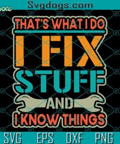 I Fix Stuff And I Know Things SVG, That’s What I Do I Fix Stuff And I Know Things SVG, Wrench SVG, Screwdriver SVG PNG DXF EPS