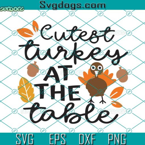 Cutest Turkey At The Table SVG, My First Thanksgiving SVG, Thanksgiving Onesie SVG, Baby Turkey SVG PNG DXF EPS