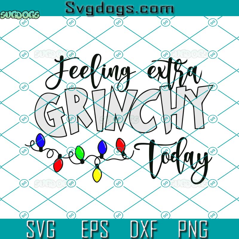 Feeling Extra Grinchy Today SVG, Christmas Lights SVG DXF EPS PNG