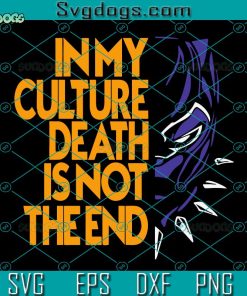 In My Culture Deth Is Not The End SVG, Wakanda Forever Black Panther SVG, Wakanda Forever SVG DXF EPS PNG
