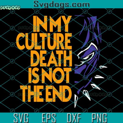 In My Culture Deth Is Not The End SVG, Wakanda Forever Black Panther SVG, Wakanda Forever SVG DXF EPS PNG