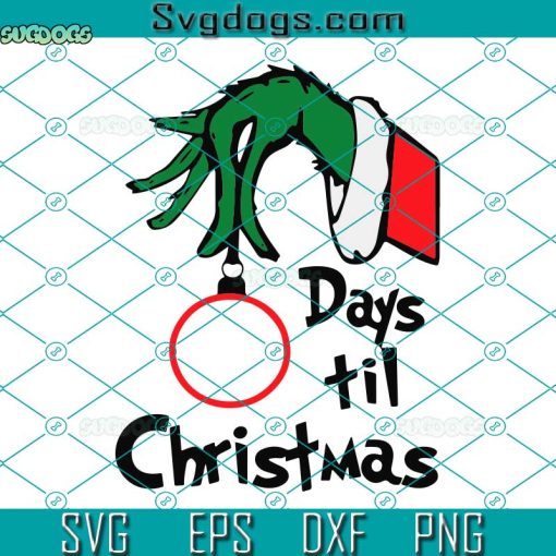 Grinch Days Til Christmas SVG, Grinch Christmas SVG, Days Til Christmas SVG PNG DXF EPS