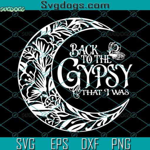 Back To The Gypsy That I Was SVG, Back To The Gypsy SVG PNG DXF EPS