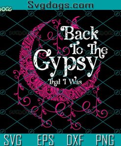 Back To The Gypsy That I Was SVG, Back To The Gypsy SVG PNG DXF EPS