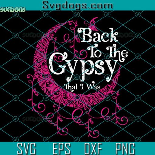 Back To The Gypsy That I Was SVG, Moon Flowers Butterfly Gypsy SVG, Gypsy Woman SVG PNG DXF EPS