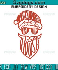 There’s Some Ho’s In This House Santa Embroidery Design File, Santa Embroidery Design File