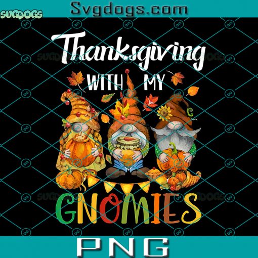 Thanksgiving With My Gnomies PNG, Happy Hallothanksmas PNG, Watercolor Thanksgiving With My Gnomies Fall Autumn Vibes PNG