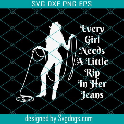 Little Rip In Her Jeans SVG, Every Girl Needs A Little Rip In Her Jeans SVG, Yellowstone SVG PNG DXF EPS