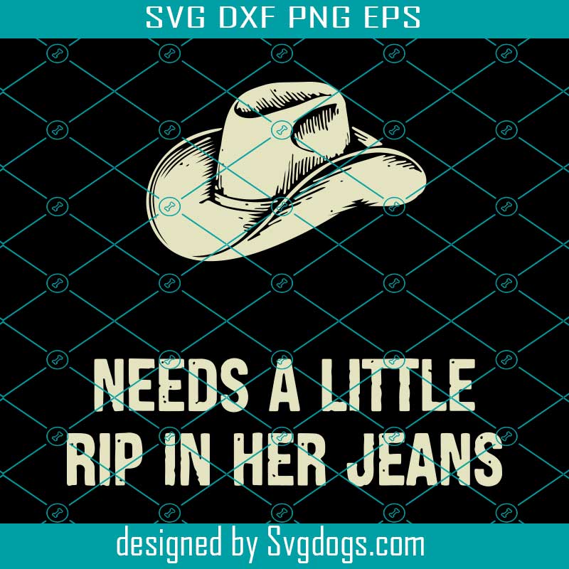 Need A Little Rip In Her Jeans SVG, Every Girl Needs A Little Rip In Her Jeans SVG, Rip Wheeler Yellowstone SVG PNG DXF EPS